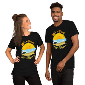 "Life's A Beach For Shore" Unisex t-shirt